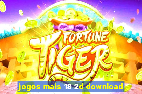 jogos mais 18 2d download